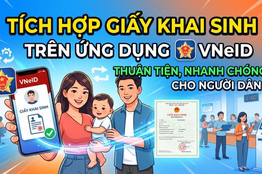 Tích hợp Giấy khai sinh trên Ứng dụng VNeID - thuận tiện, nhanh chóng cho người dân
