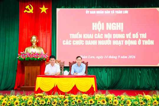 Toàn Lưu triển khai việc sắp xếp, kiện toàn, bố trí các chức danh người hoạt động ở thôn 